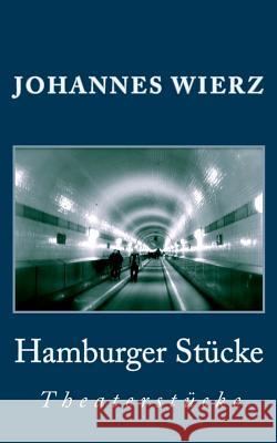 Hamburger Stuecke: Theaterstuecke Johannes Wierz 9781508448129 Createspace Independent Publishing Platform