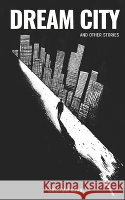 Dream City and Other Stories Cristian Mihai 9781508448464
