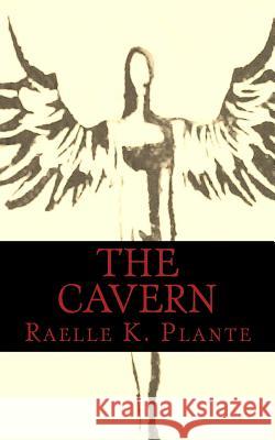 The Cavern Raelle K. Plante 9781508449058 Createspace