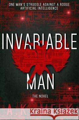 Invariable Man: The Novel A. K. Meek 9781508449119 Createspace