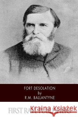 Fort Desolation Robert Michael Ballantyne 9781508449508 Createspace