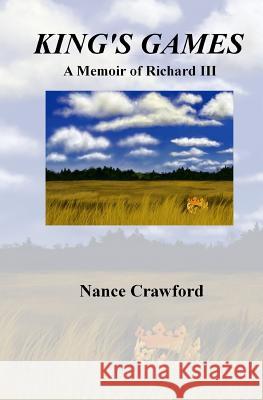 King's Games: A Memoir of Richard III Nance Crawford 9781508450009 Createspace