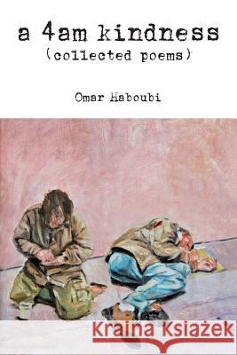 A 4am kindness (collected poems) Haboubi, Omar 9781508450528