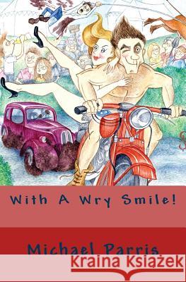 With A Wry Smile! Michael Parris 9781508451228 Createspace Independent Publishing Platform