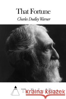 That Fortune Charles Dudley Warner The Perfect Library 9781508451853 Createspace