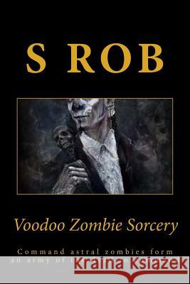 Voodoo Zombie Sorcery S. Rob 9781508451891 Createspace