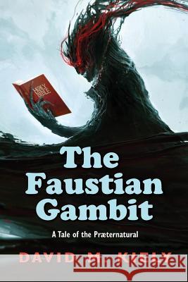 The Faustian Gambit: A Tale of the Praeternatural David M. Kiely 9781508452492