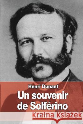 Un souvenir de Solférino Dunant, Henri 9781508452614 Createspace