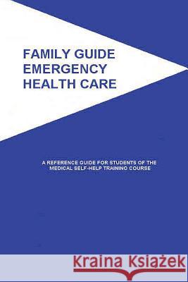Family Guide Emergency Health Care: A Reference Guide for Students of the Medical Self-Help Training Course American Medical Association 9781508453215