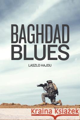 Baghdad Blues Laszlo Hajdu 9781508454274 Createspace