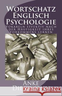 Wortschatz Englisch Psychologie: Vokabeln effektiv nach der Häufigkeit ihres Vorkommens lernen Dieckmann, Anke 9781508455127