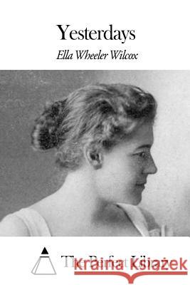Yesterdays Ella Wheeler Wilcox The Perfect Library 9781508455745 Createspace