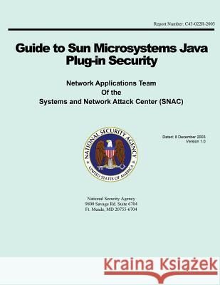 Guide to Sun Microsystems Java Plug-in Security National Security Agency 9781508456308