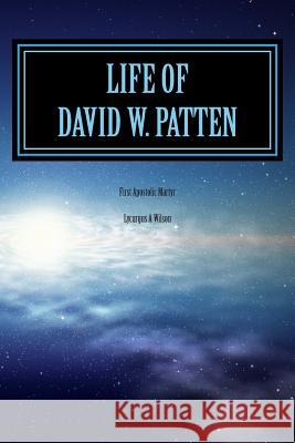 Life of DAVID W. PATTEN: First Apostolic Martyr Edwards, Gerald S. 9781508458265 Createspace