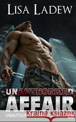 Unauthorized Affair Lisa Ladew 9781508458371 Createspace Independent Publishing Platform