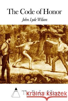 The Code of Honor John Lyde Wilson The Perfect Library 9781508458869 Createspace