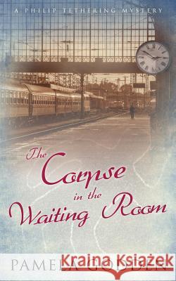 The Corpse in the Waiting Room Pamela Godden 9781508459675