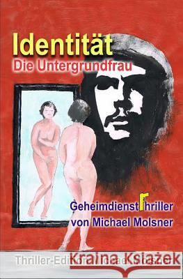 Identität: Die Untergrundfrau Molsner, Michael 9781508460985