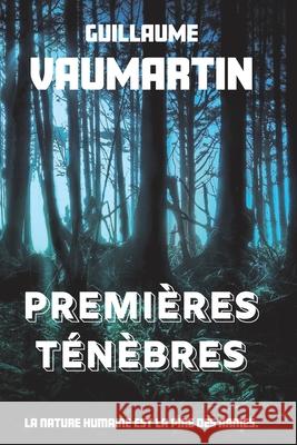 Premières ténèbres Vaumartin, Guillaume 9781508461883 Createspace