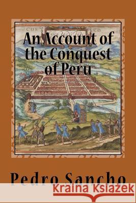 An Account of the Conquest of Peru Pedro Sancho Philip Ainsworth Means 9781508462279