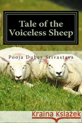 Tale of the voiceless Sheep: The ABCD Story Srivastava, Pooja 9781508463238