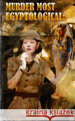 Murder Most Egyptological: A Mrs. Xavier Stayton Mystery Robert Colton 9781508463511 Createspace