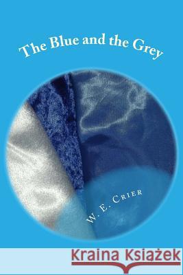 The Blue and the Grey: An anthology of poetry Crier, W. E. 9781508463559 Createspace