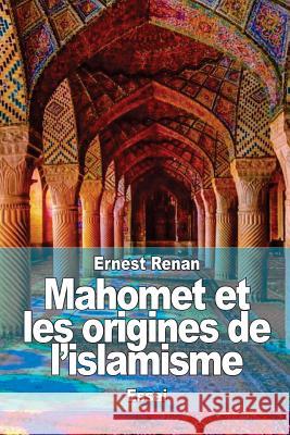 Mahomet et les origines de l'islamisme Renan, Ernest 9781508465102 Createspace