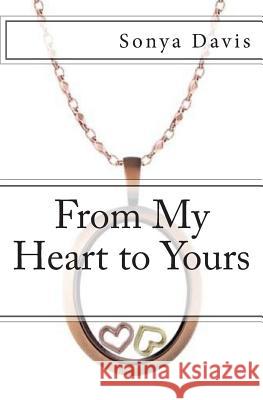 From My Heart to Yours: Poems From the Heart Davis, Sonya 9781508465416 Createspace
