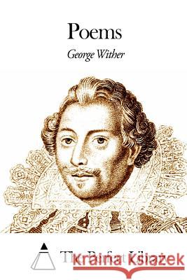 Poems George Wither The Perfect Library 9781508465775 Createspace