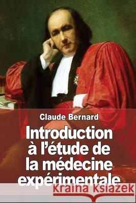 Introduction à l'étude de la médecine expérimentale Bernard, Claude 9781508465904 Createspace