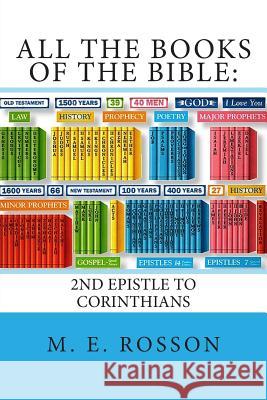 All the Books of the Bible: 2nd Epistle to Corinthians M. E. Rosson 9781508466680 Createspace