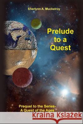 Prelude to a Quest: Prequel to the Series-A Quest of the Ages Sherlynn a. Muckelroy 9781508468042 Createspace Independent Publishing Platform
