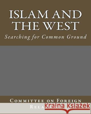 Islam and the West Committee on Foreig 9781508468363 Createspace
