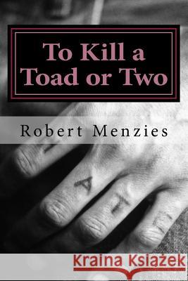 To Kill a Toad or Two Robert Menzies 9781508468547 Createspace