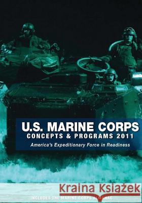 U.S. Marine Corps Concepts & Programs: 2011 U. S. Marine Corps Department of the Navy 9781508469056