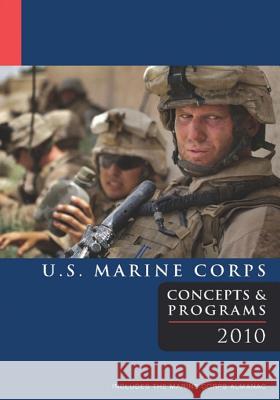 U.S. Marine Corps Concepts & Programs: 2010 U. S. Marine Corps Department of the Navy 9781508469179
