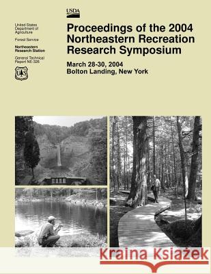 Proceedings of the 2004 Northeastern Recreation Research Symposium United States Department of Agriculture 9781508469759