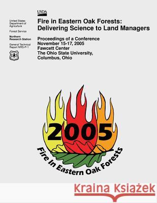 Fire in Eastern Oak Forests: Delivering Science to Land Managers United States Department of Agriculture 9781508469988