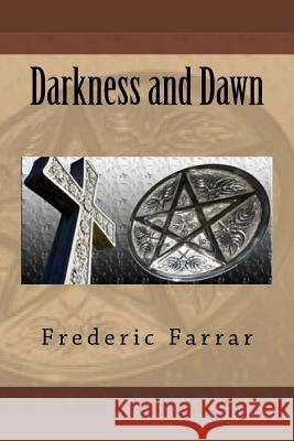 Darkness and Dawn MR Frederic William Farrar 9781508470014