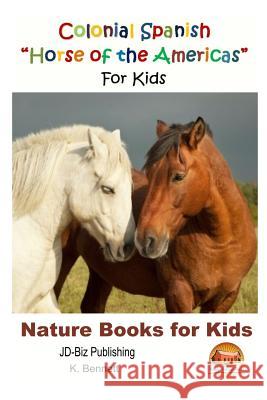 Colonial Spanish ?Horse of the Americas? For Kids Davidson, John 9781508470823 Createspace