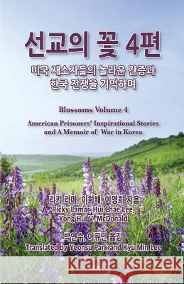 Blossoms from Prison Ministry: Volume Four Yong Hui V. McDonald Hui Chae Lee Ricky Lamar 9781508471219 Createspace