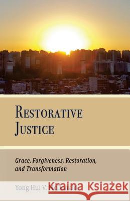 Restorative Justice, Grace, Restoration, and Transformation Yong Hui V. McDonald 9781508471349
