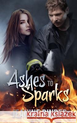 Ashes to Sparks Jeanine Binder 9781508471516 Createspace