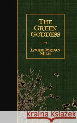 The Green Goddess Louise Jordan Miln 9781508471714 Createspace