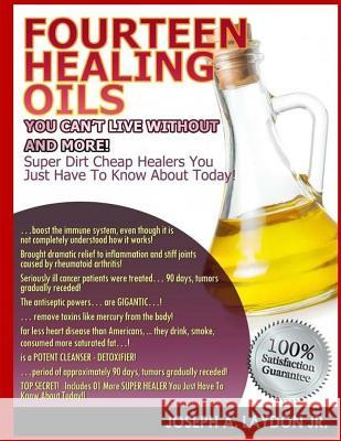 Fourteen Healing Oils You Can't Live Without And More! Laydon Jr, Joseph a. 9781508471813 Createspace