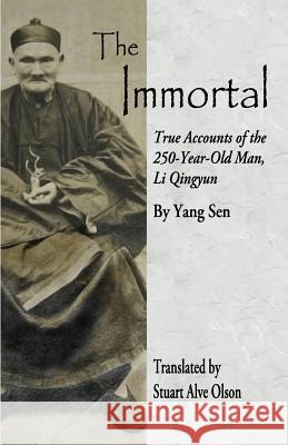 The Immortal: True Accounts of the  250-Year-Old Man, Li Qingyun Sen, Yang 9781508471899 Createspace