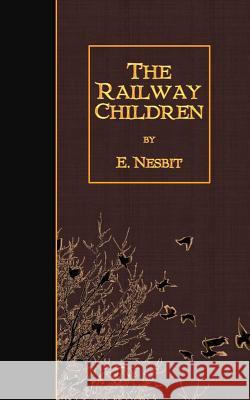 The Railway Children E. Nesbit 9781508471905 Createspace