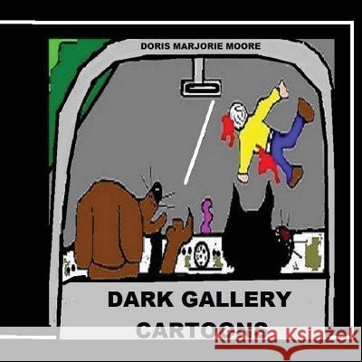 Dark Gallery Cartoons Doris Marjorie Moore Doris Marjorie Moore 9781508472353 Createspace