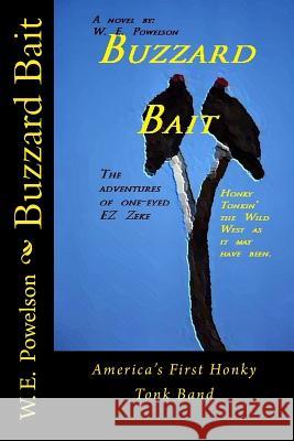 Buzzard Bait: The Adventures of One-Eyed EZ Zeke McBride W. E. Powelson 9781508472636